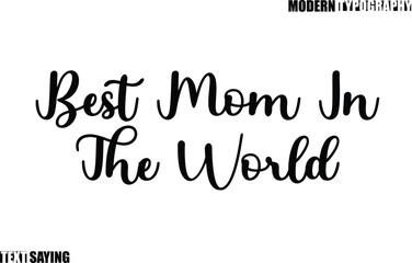 Text Saying In Modern Typography Best Mom In The World