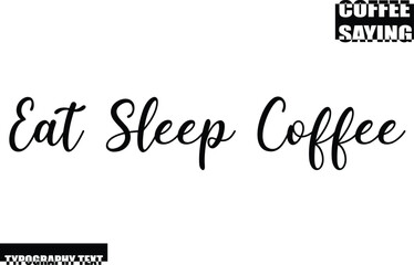 Modern Typography Text Coffee Quote Eat Sleep Coffee