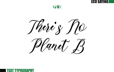 Cursive Text Lettering Eco Quote There's No Planet B