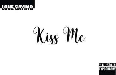 Modern Stylish Typography Text Inspirational Love Quote Kiss Me.