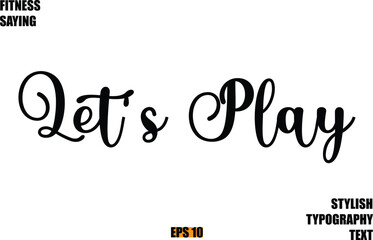 Let's Play Stylish Cursive Text Lettering Fitness Saying
