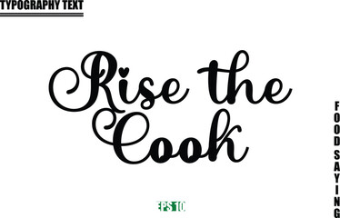 Rise the Cook Food Quote Of Modern Cursive Typography Text