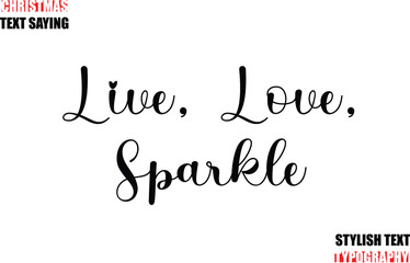 Typescript Cursive Text Christmas Quote  Live, Love, Sparkle