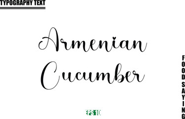 Food Quote Of Modern Cursive Typography Text Armenian Cucumber.