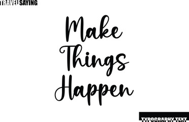 Stylish Text Typography Travel Quote Make Things Happen