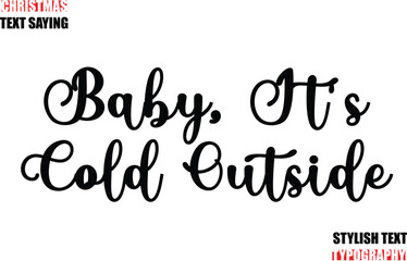 Typescript Cursive Text Christmas Quote Baby, It's Cold Outside