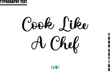 Food Quote Of Modern Cursive Typography Text Cook like A Chef.
