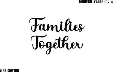 Text Saying In Modern Typography Families Together