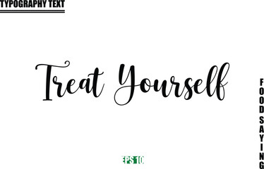 Food Quote Of Modern Cursive Typography Text Treat Yourself.