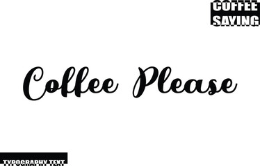 Modern Typography Text Coffee Quote Coffee Please