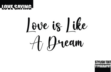 Fototapeta premium Modern Stylish Typography Text Inspirational Love Quote Love is Like a Dream