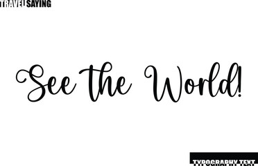 Travel Quote In Modern Text Typography See the World!.