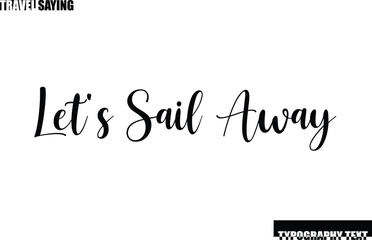 Fototapeta premium Stylish Text Typography Travel Quote Let's Sail Away