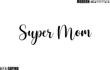 Super Mom Text Saying In Modern Typography