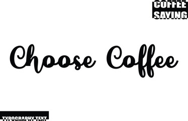 Modern Typography Text Coffee Quote Choose Coffee