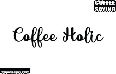 Coffee Holic Coffee Quote Modern Text Typography