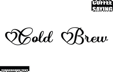 Modern Typography Text Coffee Quote Cold Brew.