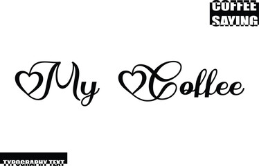 Modern Typography Text Coffee Quote My Coffee.