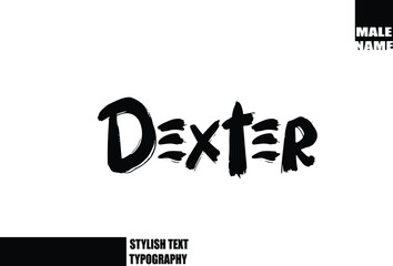 Dexter. Baby Boy Name In Bold Grunge And Rough Brush Text Typography