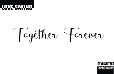 Together Forever. Modern Stylish Typography Text Inspirational Love Quote