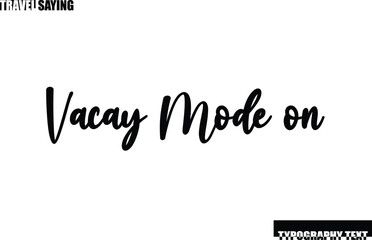 Travel Quote In Modern Text Typography Vacay Mode on