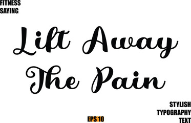 Stylish Cursive Text Lettering Fitness Saying Lift Away The Pain