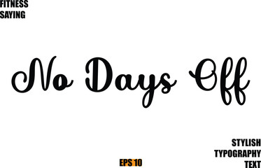 No Days Off. Stylish Cursive Text Lettering Fitness Saying