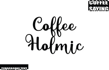 Coffee Quote Modern Text Typography Coffee Holmic.