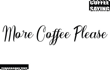 Coffee Quote Modern Text Typography More Coffee Please.
