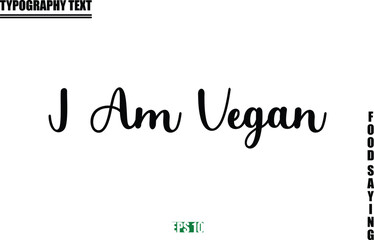 Food Quote Of Modern Cursive Typography Text I Am Vegan