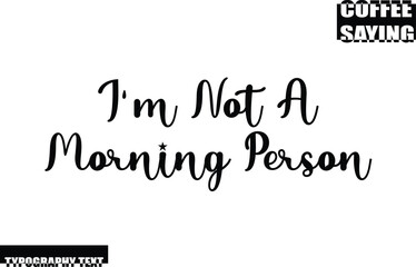 Coffee Quote Modern Text Typography I'm Not A Morning Person