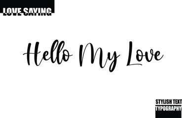 Modern Stylish Typography Text Inspirational Love Quote Hello My Love