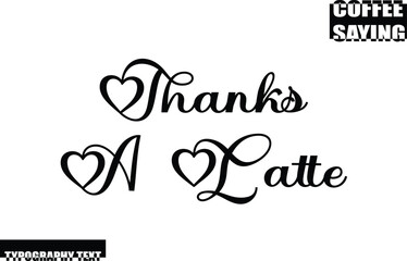 Thanks A Latte Modern Typography Text Coffee Quote