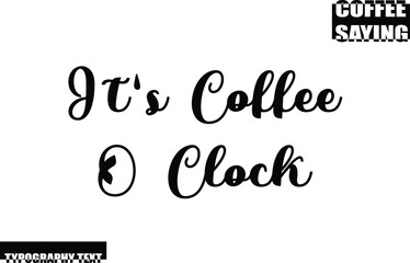 It's Coffee O Clock Modern Typography Text Coffee Quote