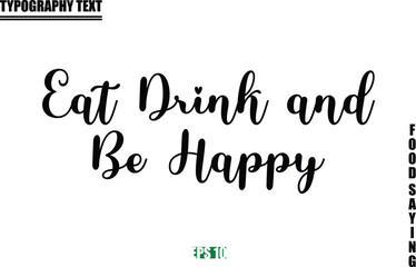 Eat Drink and Be Happy Food Quote Of Modern Cursive Typography Text