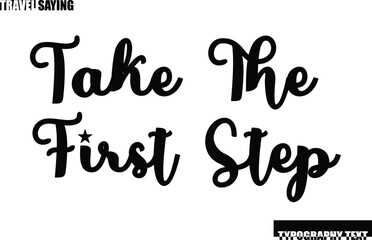 Obraz premium Stylish Text Typography Travel Quote Take the First Step
