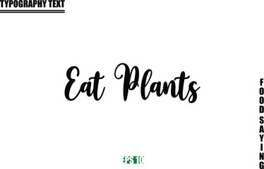 Eat Plants Stylish Text Typography Of Food Caption