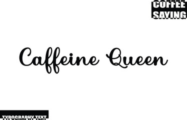 Caffeine Queen Modern Typography Text Coffee Quote