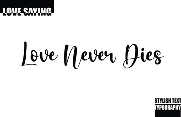 Love Never Dies Modern Stylish Typography Text Inspirational Love Quote