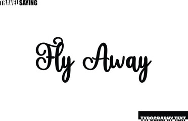 Fly Away Travel Quote In Modern Text Typography