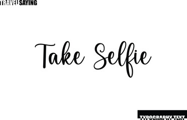 Travel Quote In Modern Text Typography Take Selfie