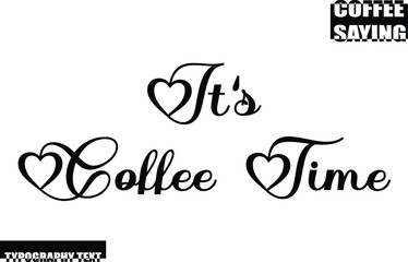 Modern Typography Text Coffee Quote It's Coffee Time