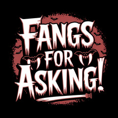 fangs for asking funny typography t-shirt design, funny, typography, t-shirt, design, fangs, saying, quote, fashion, humor, casual attire, apparel, template, funny message, text-based, casual, cotton
