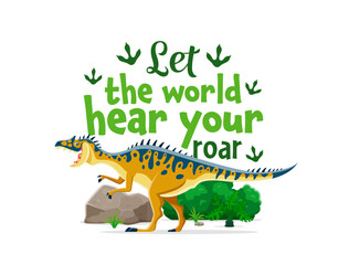 Dinosaur quote, Let The World Hear Your Roar for T-shirt print, vector Neovenator dino character. Prehistoric cartoon Jurassic lizard or roaring Neovenator dinosaur for kids t shirt print quote