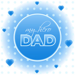 Card for world father day with blue round frame at center and blue hearts. Vector illustration for congratulation, celebration, greeting. Banner, background. My hero dad.