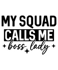 My Squad Calls Me Boss Lady T-Shirt Design, Boss T-Shirt, Boss Mug Design, T-Shirt Design