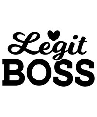 Legit Boss T-Shirt Design, Boss T-Shirt, Boss Mug Design, T-Shirt Design