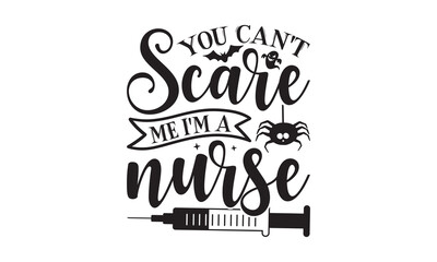 You Can't Scare Me I'm A Nurse - Halloween T-shirts design, SVG Files for Cutting, For the design of postcards, Cutting Cricut and Silhouette, EPS 10.
