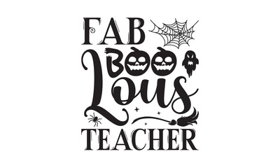 Fab Boo Lous Teacher - Halloween T-shirts design, SVG Files for Cutting, Isolated on white background, Cut Files for poster, banner, prints on bags, Digital Download.