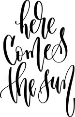 here comes the sun - hand lettering inscription text to summer vacation, calligraphy vector illustration